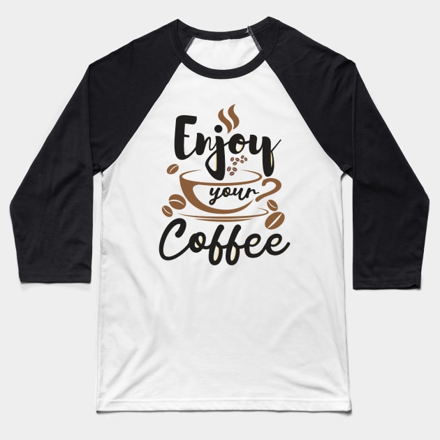 Enjoy Your Coffee, Best Gift for Coffee Lovers and Coffee Shops Baseball T-Shirt by DMRStudio